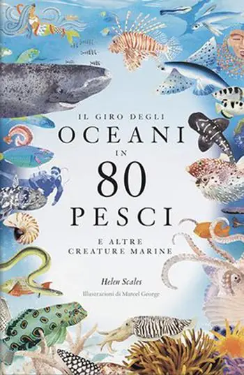 Il giro degli oceani in 80 pesci e altre creature marine. Ediz. a colori Offerta Speciale