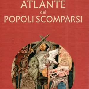 Atlante dei popoli scomparsi. Ediz. illustrata Quantità Limitata