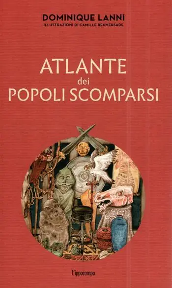 Atlante dei popoli scomparsi. Ediz. illustrata Quantità Limitata