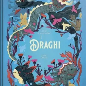 I draghi. L‘enciclopedia del meraviglioso. Ediz. illustrata Ultima Occasione