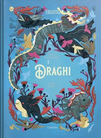 I draghi. L‘enciclopedia del meraviglioso. Ediz. illustrata Ultima Occasione
