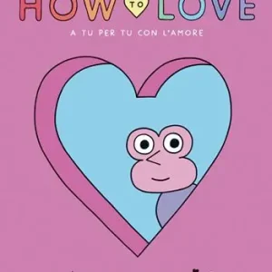 How to love. A tu per tu con l‘amore Offerta Speciale