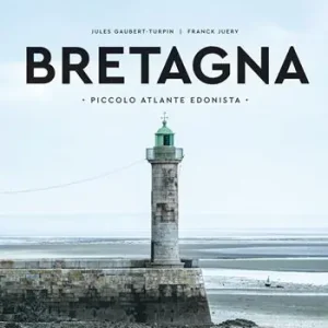 Bretagna. Piccolo atlante edonista Direttamente Dal Produttore