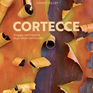 Saldi Cortecce. Viaggio nell‘intimità degli alberi del mondo