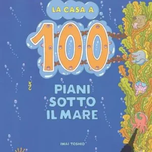 Compra Oggi Stesso La casa a 100 piani sotto il mare. Ediz. illustrata