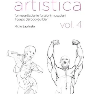 Prezzo Conveniente Anatomia artistica. Vol. 4 Forme articolari e funzioni muscolari. Il corpo dei bodybuilder