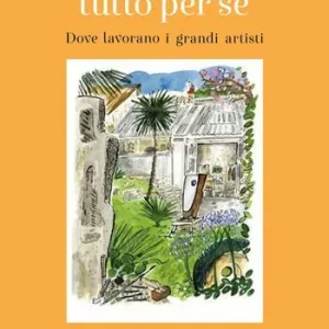 Non Perdere Uno studio tutto per sé. Dove lavorano i grandi artisti. Ediz. illustrata