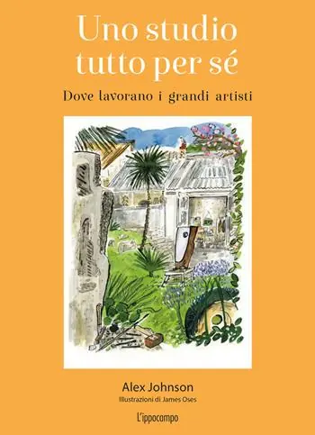 Non Perdere Uno studio tutto per sé. Dove lavorano i grandi artisti. Ediz. illustrata