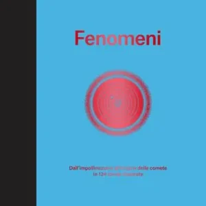Pagamento Sicuro Fenomeni. Dall‘impollinazione all‘origine delle comete in 124 tavole illustrate. Ediz. illustrata