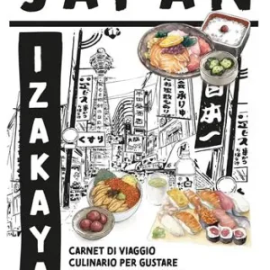Japan Izakaya. Carnet di viaggio culinario per gustare il Giappone quotidiano. Ediz. illustrata Acquista Ora