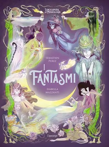 I fantasmi. L‘enciclopedia del meraviglioso. Ediz. illustrata Ultime Pezzi