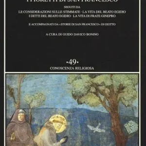 I fioretti di San Francesco. Seguiti da Le considerazioni sulle stimmate-la vita del beato Egidio-I detti del beato Egidio-La vita di frate Ginepro... Spedito Oggi