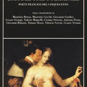 Lodi del corpo femminile. Poeti francesi del Cinquecento. Testo francese a fronte Prezzo Basso