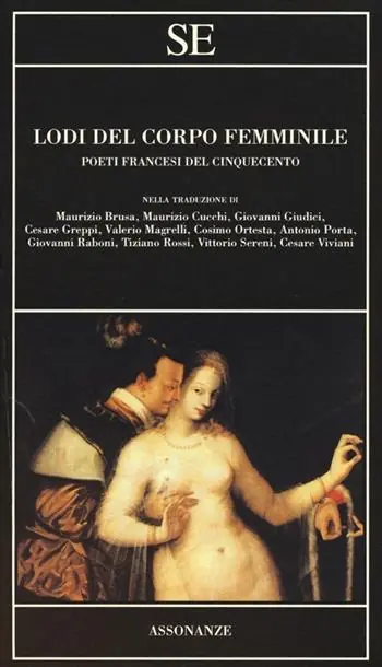 Lodi del corpo femminile. Poeti francesi del Cinquecento. Testo francese a fronte Prezzo Basso