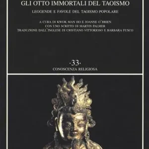 Gli otto immortali del taoismo. Leggende e favole del taoismo popolare Super Prezzo