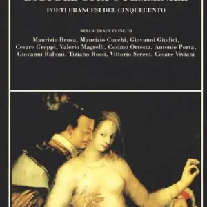 Promozione Lodi del corpo femminile. Poeti francesi del Cinquecento. Testo francese a fronte