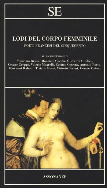 Promozione Lodi del corpo femminile. Poeti francesi del Cinquecento. Testo francese a fronte