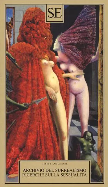 Archivio del Surrealismo. Ricerche sulla sessualità. Gennaio 1928-agosto 1932 Ultime Pezzi