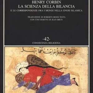 Offerta Del Giorno La scienza della bilancia e le corrispondenze fra i mondi nella gnosi islamica