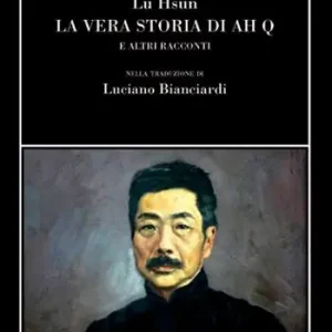 La vera storia di Ah Q e altri racconti Prezzo Ridotto
