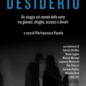 Rischio e desiderio. Un viaggio nel mondo della notte tra giovani, droghe, eccessi e divieti Miglior Prezzo