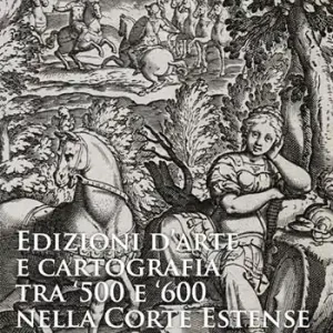 Non Perdere Edizioni d‘arte e cartografia tra ‘500 e ‘600 nella Corte Estense. Il Tasso a Castelvetro A.D. 1564