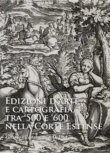 Non Perdere Edizioni d‘arte e cartografia tra ‘500 e ‘600 nella Corte Estense. Il Tasso a Castelvetro A.D. 1564