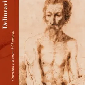 Prezzo Di Fabbrica Delineavit. Guercino e il caso del Falsario. Catalogo della mostra (Rimini, 28 aprile-15 luglio 2018). Ediz. a colori