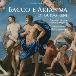 Nuovo Arrivo Bacco e Arianna di Guido Reni. Singolari vicende e nuove proposte-Unusual events and new proposals. Ediz. a colori