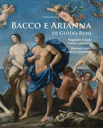 Nuovo Arrivo Bacco e Arianna di Guido Reni. Singolari vicende e nuove proposte-Unusual events and new proposals. Ediz. a colori