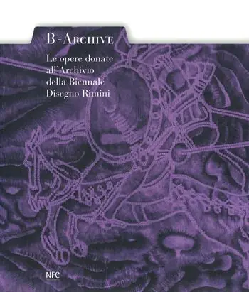B-archive. Le opere donate all‘Archivio della Biennale Disegno Rimini. Ediz. a colori Reso Gratuito