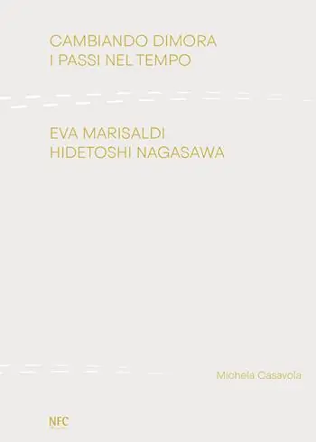 Di Tendenza Cambiando dimora. I passi nel tempo. Eva Marisaldi Hidetoshi Nagasawa. Ediz. illustrata