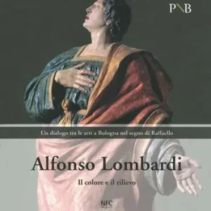 Spedito Oggi Alfonso Lombardi. Il colore e il rilievo. Un dialogo tra le arti a Bologna nel segno di Raffaello. Catalogo della mostra (Bologna, 4 marzo-7 giugno 2020). Ediz. illustrata