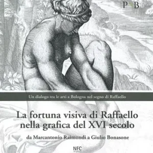 La fortuna visiva di Raffaello nella grafica del XVI secolo. Da Marcantonio Raimondi a Giulio Bonasone. Un dialogo tra le arti a Bologna nel segno di Raffaello. Catalogo della mostra (Bologna, 4 marzo-7 giugno 2020). Ediz. illustrata Bestseller