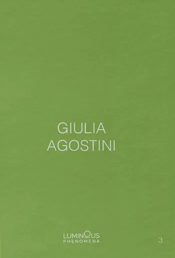 Giulia Agostini. Luminous Phenomena. Ediz. italiana, francese e inglese. Vol. 3 Subito Disponibile