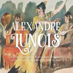 Alexandre Lunois. Litografie e acqueforti di un grande viaggiatore nel meraviglioso mondo della Belle Époque. Ediz. illustrata Nuovo Arrivo
