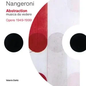 Carlo Nangeroni. Abstraction. Musica da vedere. Opere 1949-1999. Ediz. italiana e inglese Sconto
