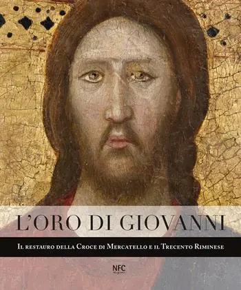 L‘oro di Giovanni. Il restauro della Croce di Mercatello e il Trecento riminese Offerta Limitata