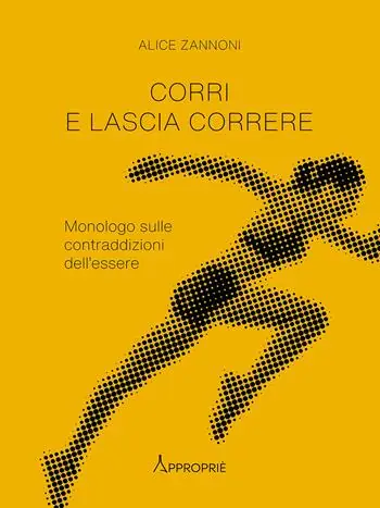 Corri e lascia correre. Monologo sulle contraddizioni dell‘essere. Nuova ediz. A Buon Prezzo