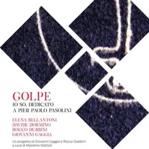 Golpe. Io so. Dedicato a Pier Paolo Pasolini. Elena Bellantoni, Davide Dormino, Rocco Dubbini, Giovanni Gaggia Sconto