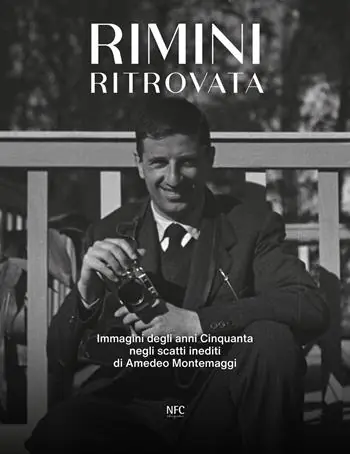 Rimini ritrovata. Immagini degli anni cinquanta negli scatti inediti di Amedeo Montemaggi. Ediz. illustrata Spedito Oggi