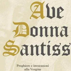 Ultimissimo Modello Ave Donna Santissima. Preghiere e invocazioni alla Vergine
