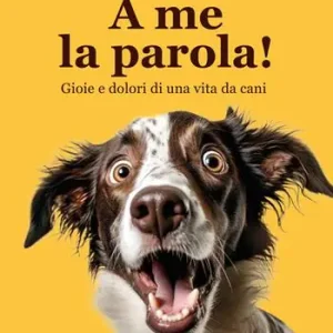 A me la parola! Gioie e dolori di una vita da cani Offerta Del Giorno