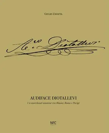 Audiface Diotallevi. Un merchand-amateur tra Rimini, Roma e Parigi. Ediz. illustrata Esclusivo