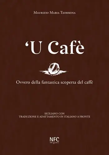 ‘U cafè. Ovvero della fantastica scoperta del caffè. Siciliano con traduzione e adattamento in italiano a fronte Pagamento Sicuro