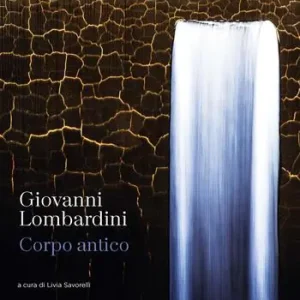 Giovanni Lombardini. Corpo antico. Catalogo della mostra (Rimini, 13 aprile-18 maggio 2024). Ediz. a colori Sconto