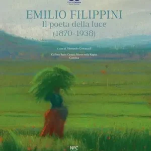 Ultime Pezzi Emilio Filippini. Il poeta della luce (1870-1938). Catalogo della mostra (Rimini, 1 dicembre 2024-9 marzo 2025)