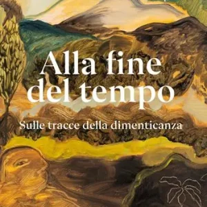 Occasione Imperdibile Alla fine del tempo. Sulle tracce della dimenticanza. Ediz. bilingue