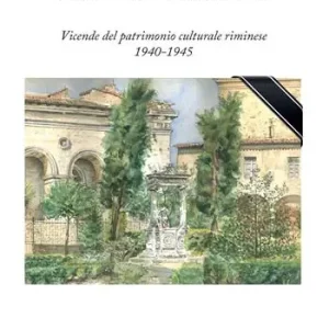 Arte in guerra. Vicende del patrimonio culturale riminese 1940-1945 Acquista Ora