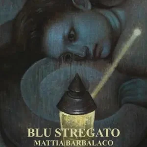 Mattia Barbalaco. Blu stregato. Ediz. a colori Esclusivo